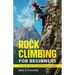 Rock Climbing for Beginners: A Complete Beginner's Guide to Mountaineering