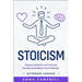 Stoicism: Timeless Wisdom and Tools for Emotional Resilience and Positivity - Extended Version