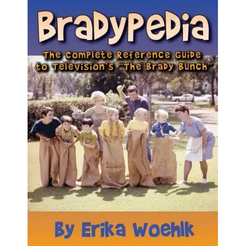 Bradypedia: The Complete Reference Guide to Television's The Brady Bunch