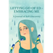 Letting Go of ED - Embracing Me: A Journal of Self-Discovery