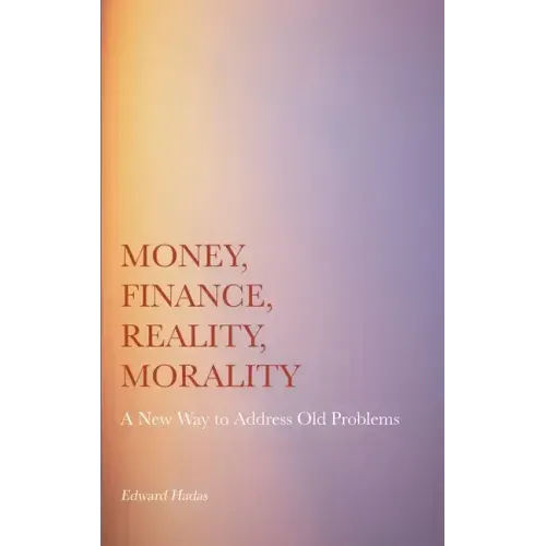 Money, Finance, Reality, Morality: A New Way to Address Old Problems