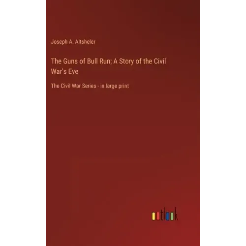 The Guns of Bull Run; A Story of the Civil War's Eve: The Civil War Series - in large print