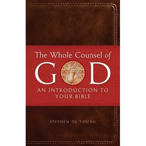 The Whole Counsel of God: An Introduction to Your Bible