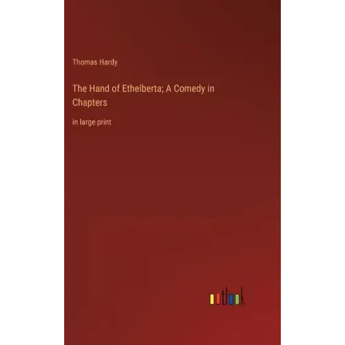 The Hand of Ethelberta; A Comedy in Chapters: in large print