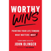 Worthy Wins: Pointing Your Life Toward What Matters Most