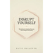 Disrupt Yourself: The Subversive Spiritual Practice That Changes Everything