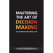 Mastering The Art Of Decision Making - How To Make The Best Choices In Life