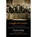 Caught on Camera: Film in the Courtroom from the Nuremberg Trials to the Trials of the Khmer Rouge