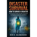 Disaster Survival: How To Survive a Disaster - The practical Guide (Tornado, Hurricane, Earthquake, Avalanche, and More)