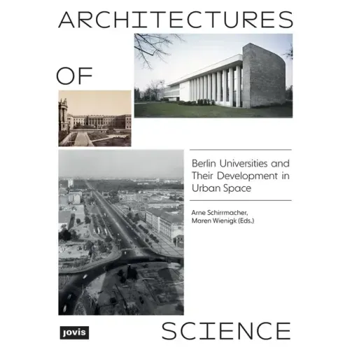 Architectures of Science: The Berlin Universities and Their Development in Urban Space