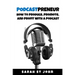 Podcastpreneur: How to Produce, Promote, and Profit With A Podcast