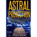 Astral Projection: The Beginner's Guide on How to Quickly and Successfully Experience Your First Out of Body Adventure