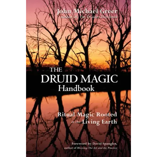 The Druid Magic Handbook: Ritual Magic Rooted in the Living Earth
