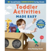 Toddler Activities Made Easy: 100+ Fun and Creative Learning Activities for Busy Parents