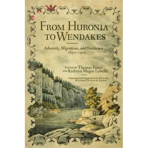 From Huronia to Wendakes: Adversity, Migration, and Resilience, 1650-1900