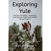 Exploring Yule: Embrace the Magic, Traditions, and Spiritual Significance of the Winter Solstice