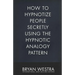 How To Hypnotize People Secretly Using The Hypnotic Analogy Pattern