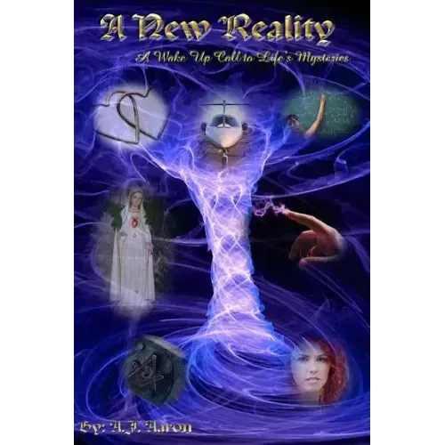 A New Reality: A Wake Up Call To Life's Mysteries