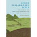 Iowa's Remarkable Soils: The Story of Our Most Vital Resource and How We Can Save It