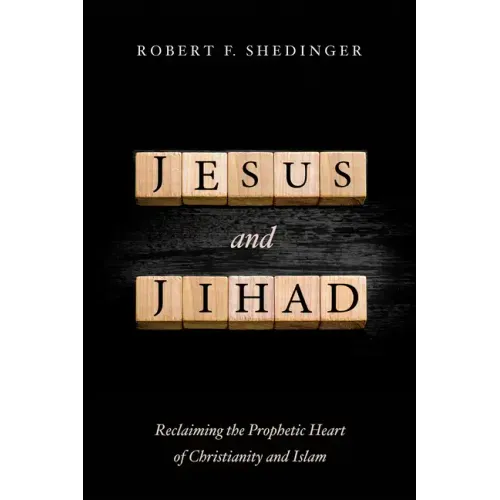 Jesus and Jihad: Reclaiming the Prophetic Heart of Christianity and Islam