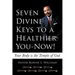Seven Divine Keys to a Healthier You-Now!: Your Body is the Temple of God