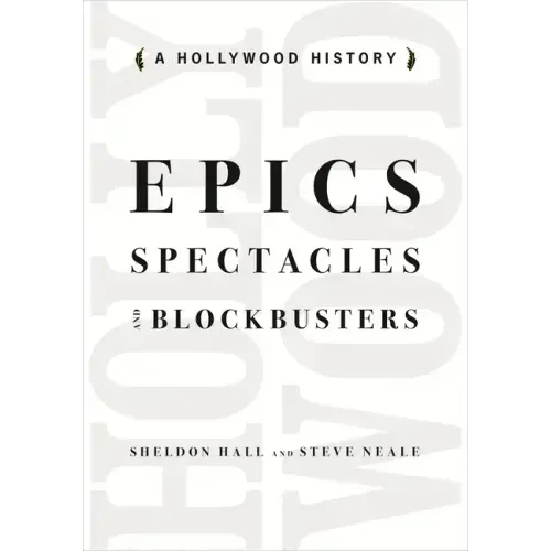 Epics, Spectacles, and Blockbusters: A Hollywood History