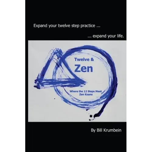 Twelve and Zen -- Where the 12 Steps Meet Zen Koans: [Interior: black and white edition]