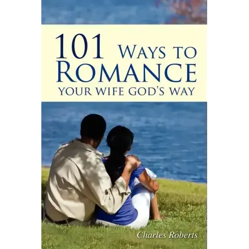 101 Ways to Romance Your Wife God's Way