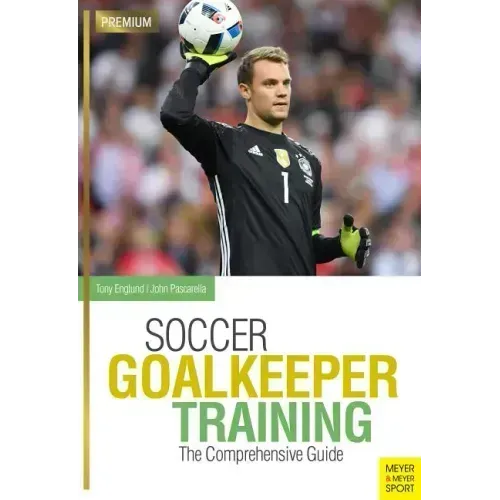 Soccer Goalkeeper Training: The Comprehensive Guide