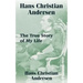 Hans Christian Andersen: The True Story of My Life