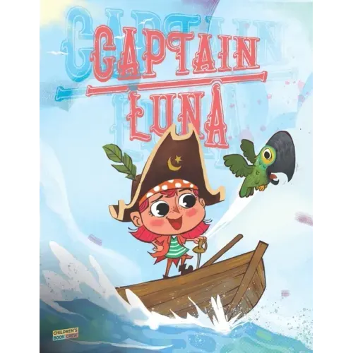 Captain Luna: Children's book about a young pirate girl. An illustrated picture book to teach children about staying true to themsel
