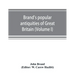 Brand's popular antiquities of Great Britain. Faiths and folklore; a dictionary of national beliefs, superstitions and popular customs, past and curre