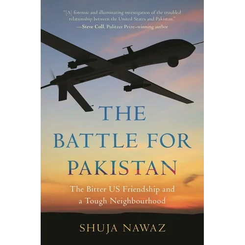 The Battle for Pakistan: The Bitter Us Friendship and a Tough Neighbourhood