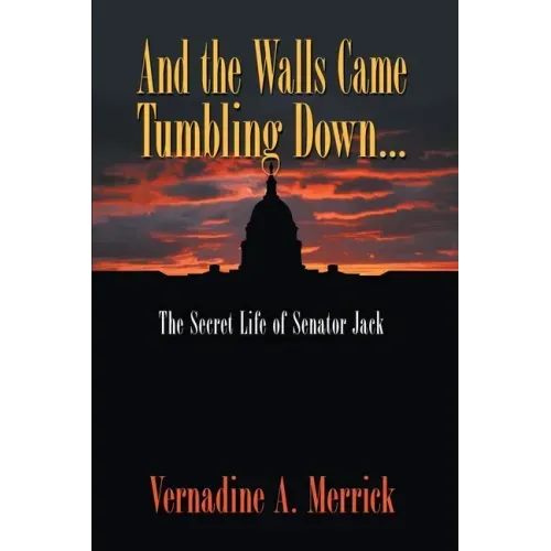 And the Walls Came Tumbling Down: The Secret Life of Senator Jack