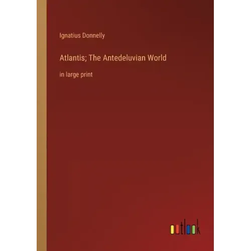 Atlantis; The Antedeluvian World: in large print