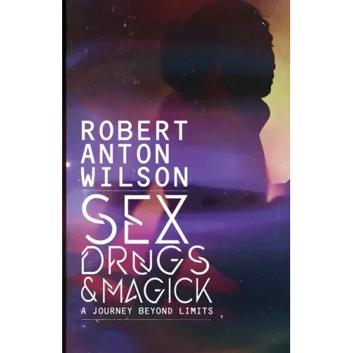 Sex, Drugs & Magick - A Journey Beyond Limits