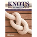 Knots You Need to Know: Easy-To-Follow Guide to the 30 Most Useful Knots