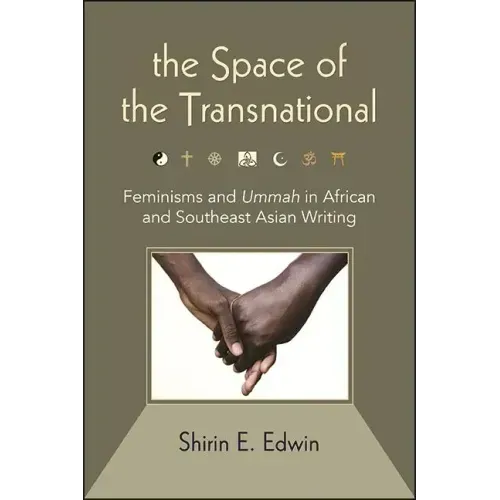 The Space of the Transnational: Feminisms and Ummah in African and Southeast Asian Writing