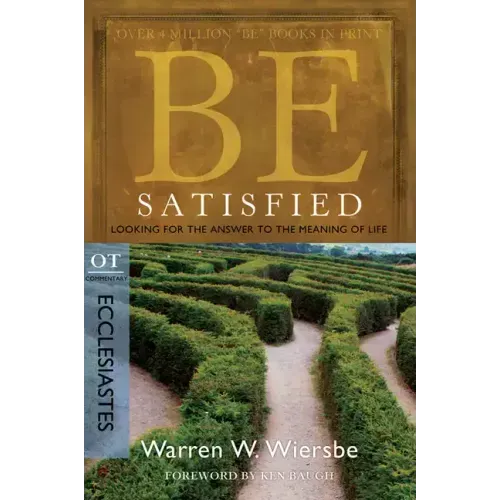 Be Satisfied: Looking for the Answer to the Meaning of Life: OT Commentary: Ecclesiastes