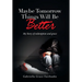 Maybe Tomorrow Things Will Be Better: My Story of redemption and grace