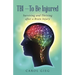TBI-To Be Injured: Surviving and Thriving after a Brain Injury