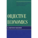 Objective Economics: How Ayn Rand's Philosophy Changes Everything about Economics