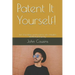 Patent It Yourself!: Turn Your Ideas and Inventions into Valuable Intellectual Property