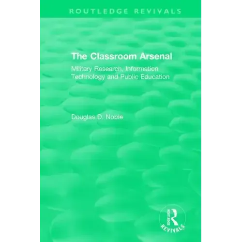 The Classroom Arsenal: Military Research, Information Technology and Public Education
