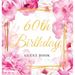 60th Birthday Guest Book: Keepsake Gift for Men and Women Turning 60 - Hardback with Cute Pink Roses Themed Decorations & Supplies, Personalized Wishe