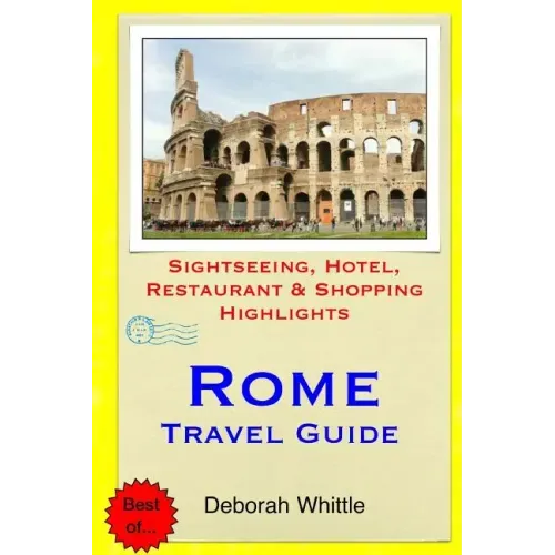 Rome Travel Guide: Sightseeing, Hotel, Restaurant & Shopping Highlights