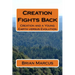 Creation Fights Back: Creation and a Young Earth versus Evolution