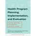 Health Program Planning, Implementation, and Evaluation: Creating Behavioral, Environmental, and Policy Change