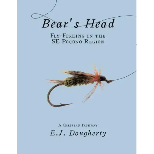 Bear's Head Fly-Fishing in the SE Pocono Region: A Cheiftan Pathway