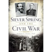 Silver Spring and the Civil War